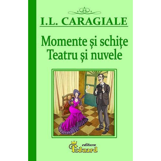 Momente si schite, Teatru si nuvele, I.L. Caragiale